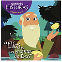 Grandes Historias, Elias un profeta de Dios.